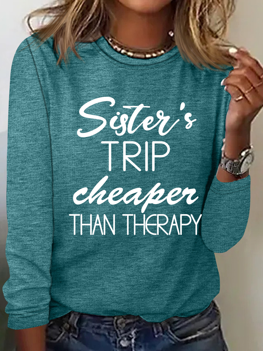 Sister's Trip Cheaper Than Therapy Crewnecks Vacation Text Letters Simple Long Sleeve Shirt