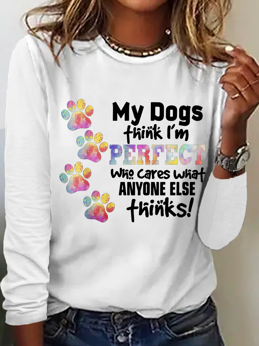 My Dogs Think I'm Perfect All-Over Crew Neck Cotton-Blend Simple Long Sleeve Shirt