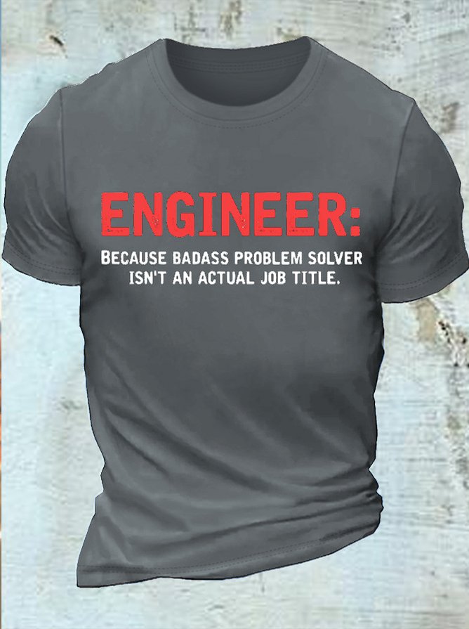 Men's Cotton Engineer Because Badass Problem Solver Isn't An Actual Job Title T-Shirt