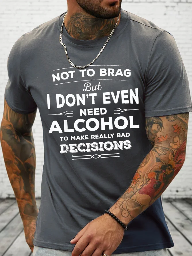Cotton Not To Brag, I Don't Even Need Alcohol To Make Bad Decisions Loose Casual T-Shirt