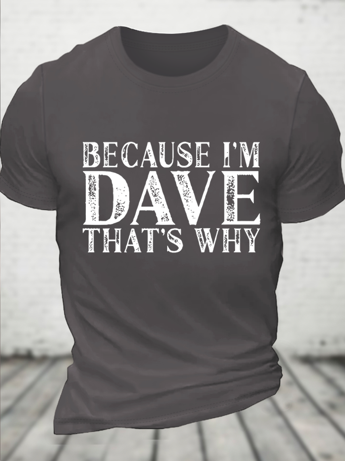 Because I'm Dave That's Why Funny Loose Text Letters Casual T-Shirt