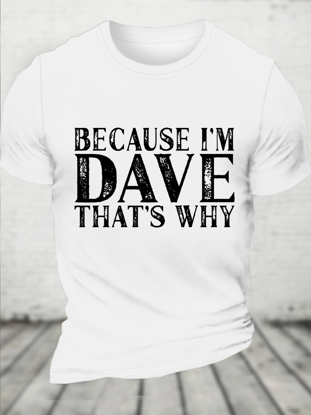 Because I'm Dave That's Why Funny Loose Text Letters Casual T-Shirt