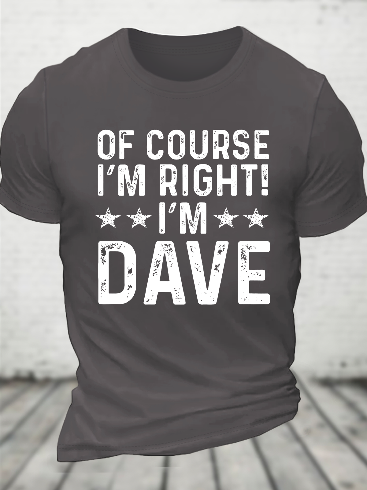 Of Course I’m Right, I’m Dave Funny Sarcastic Casual Crew Neck Cotton T-Shirt