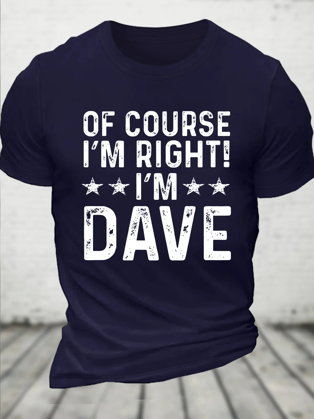 Of Course I’m Right, I’m Dave Funny Sarcastic Casual Crew Neck Cotton T-Shirt