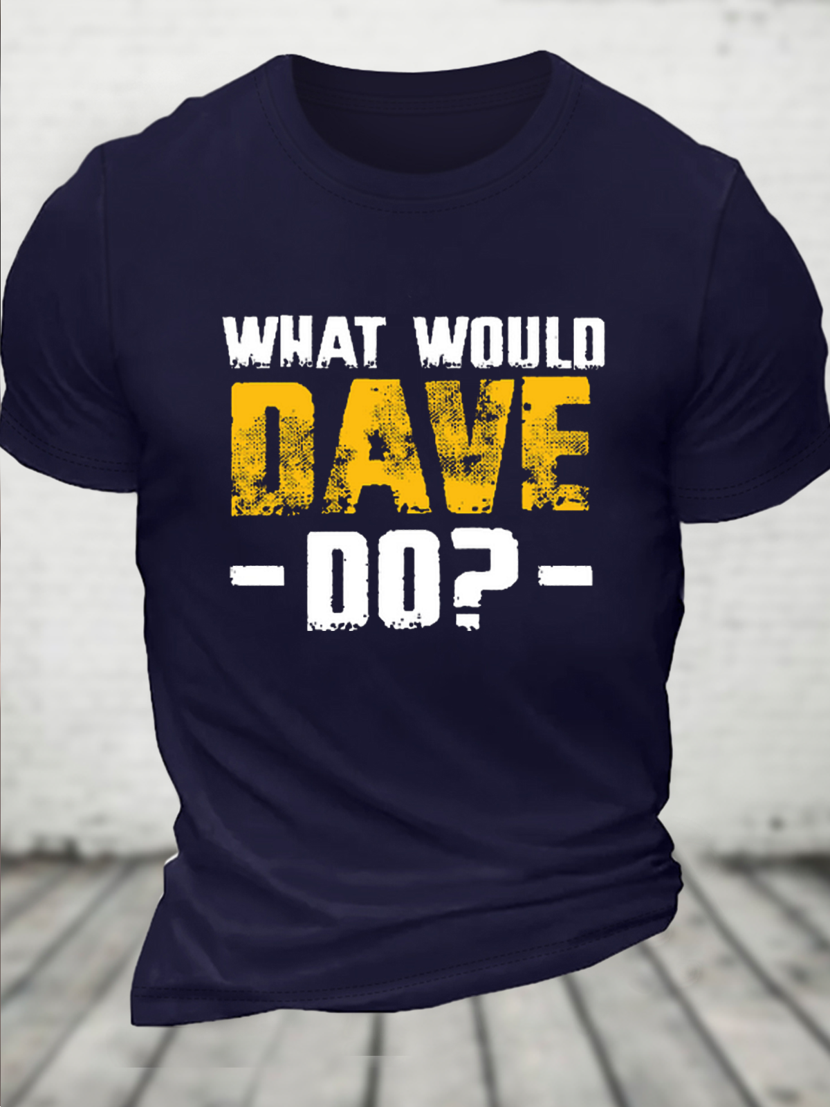 What Would Dave Do Funny Crew Neck Text Letters Casual T-Shirt