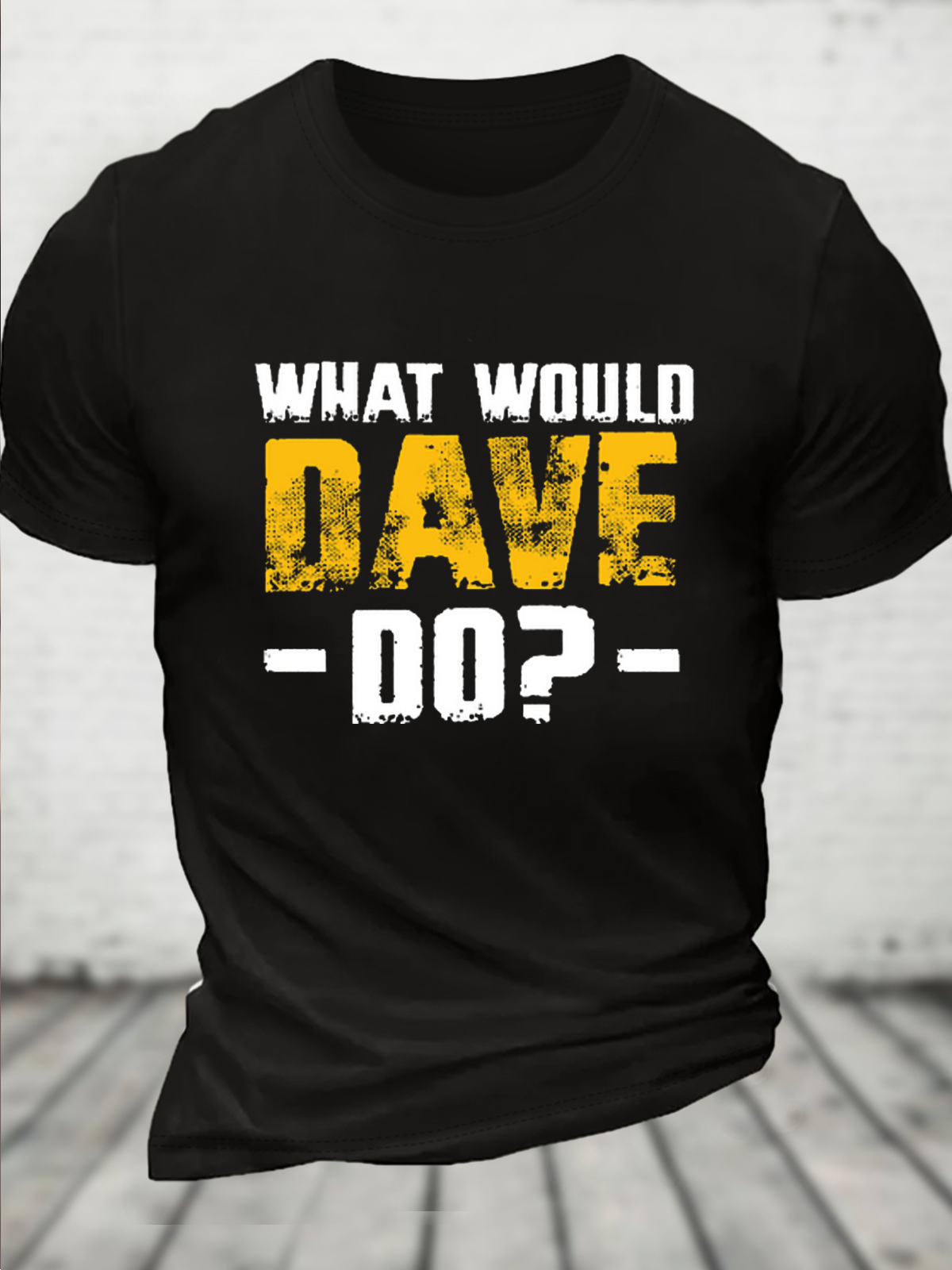 What Would Dave Do Funny Crew Neck Text Letters Casual T-Shirt