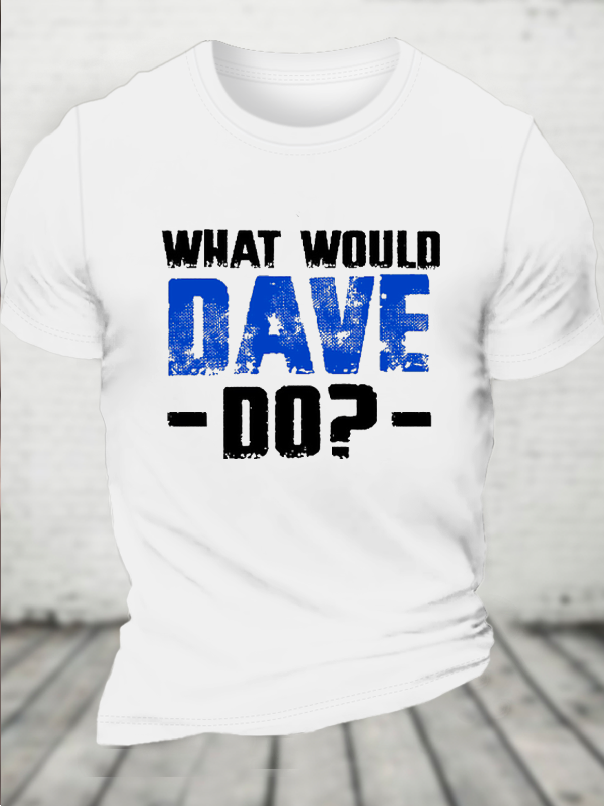 What Would Dave Do Funny Crew Neck Text Letters Casual T-Shirt