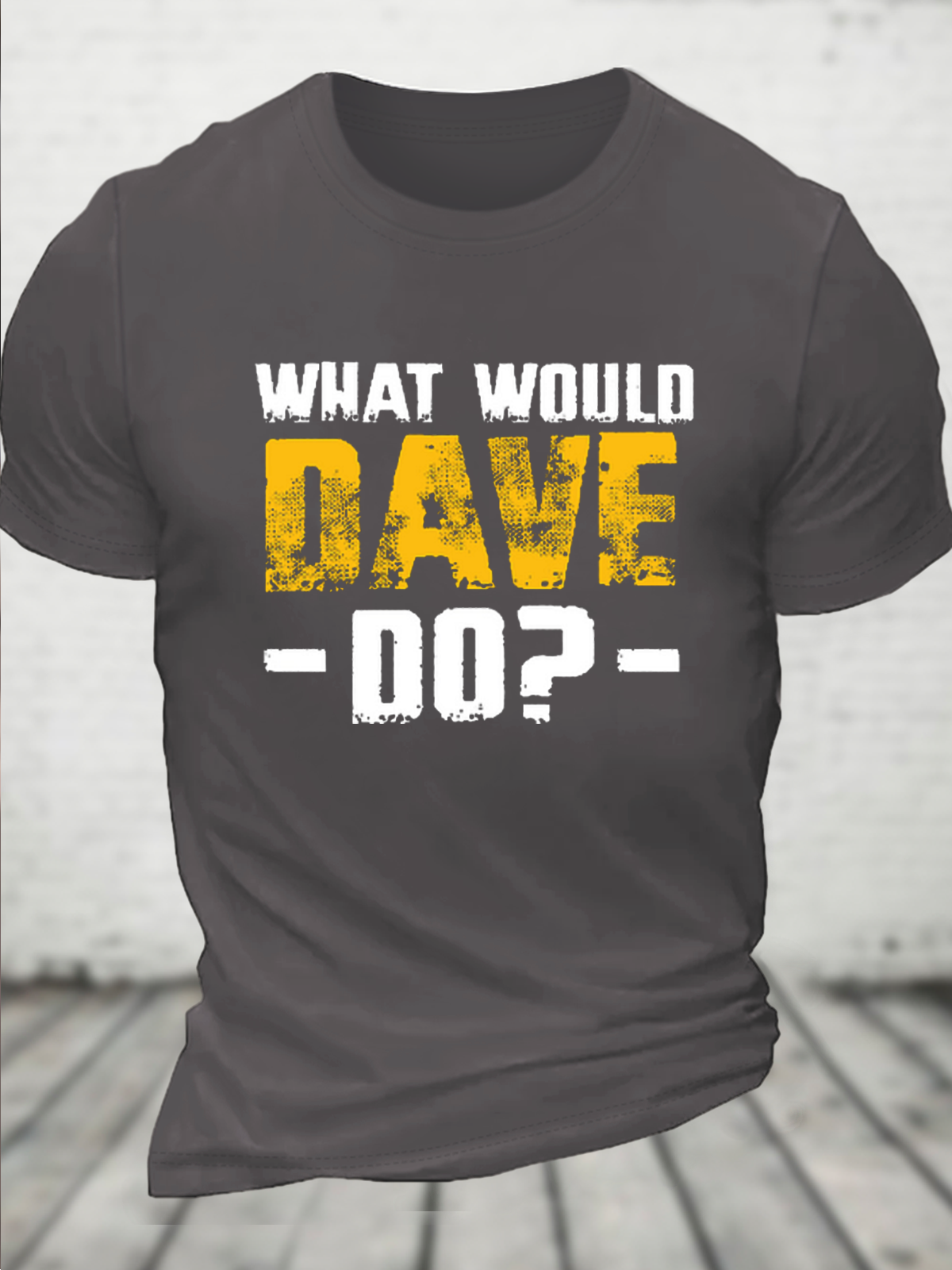 What Would Dave Do Funny Crew Neck Text Letters Casual T-Shirt