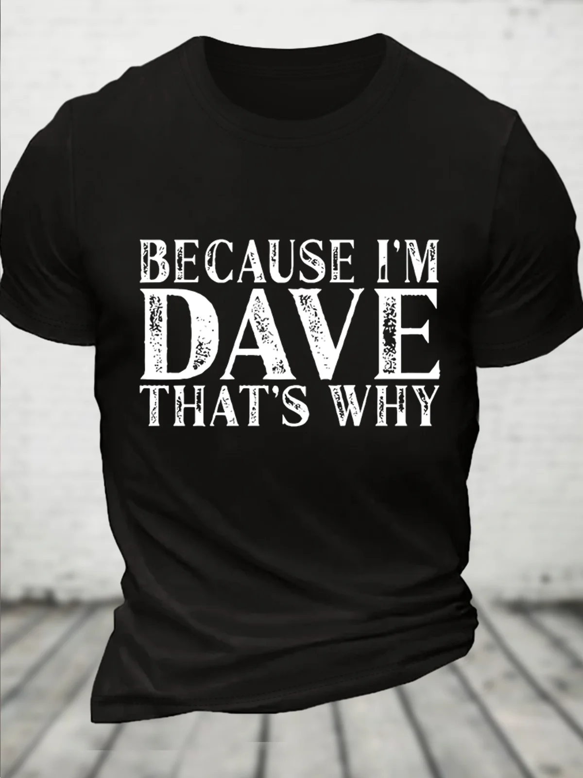 Because I'm Dave That's Why Funny Loose Text Letters Casual T-Shirt