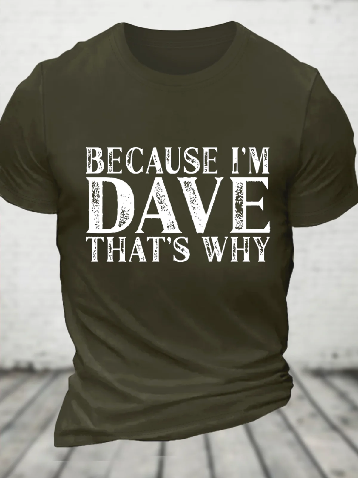 Because I'm Dave That's Why Funny Loose Text Letters Casual T-Shirt