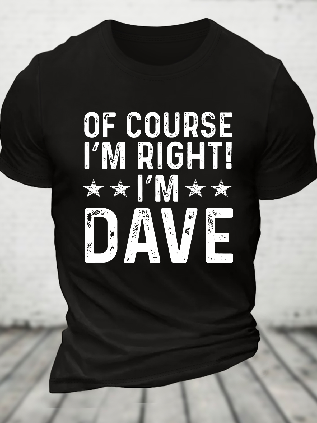 Of Course I’m Right, I’m Dave Funny Sarcastic Casual Crew Neck Cotton T-Shirt