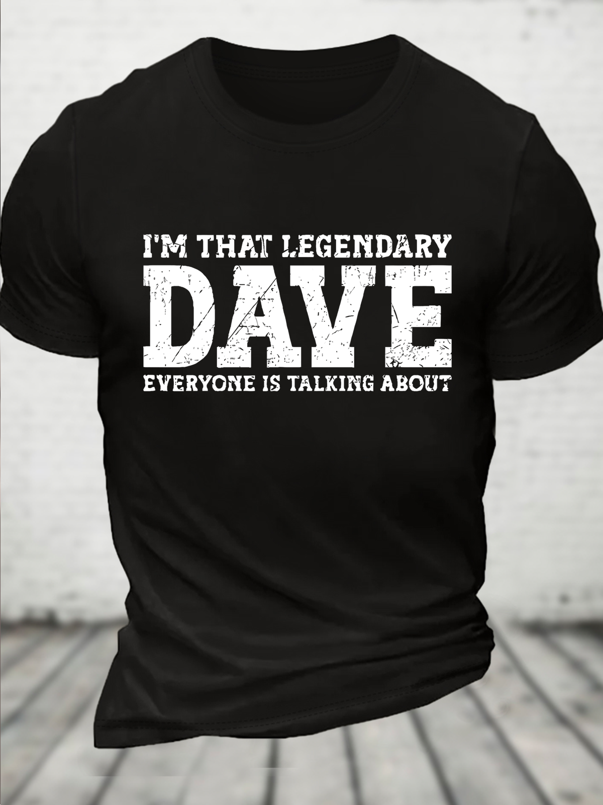 I'm That Legendary Dave Everyone Is Talking About Funny Text Letters Casual T-Shirt