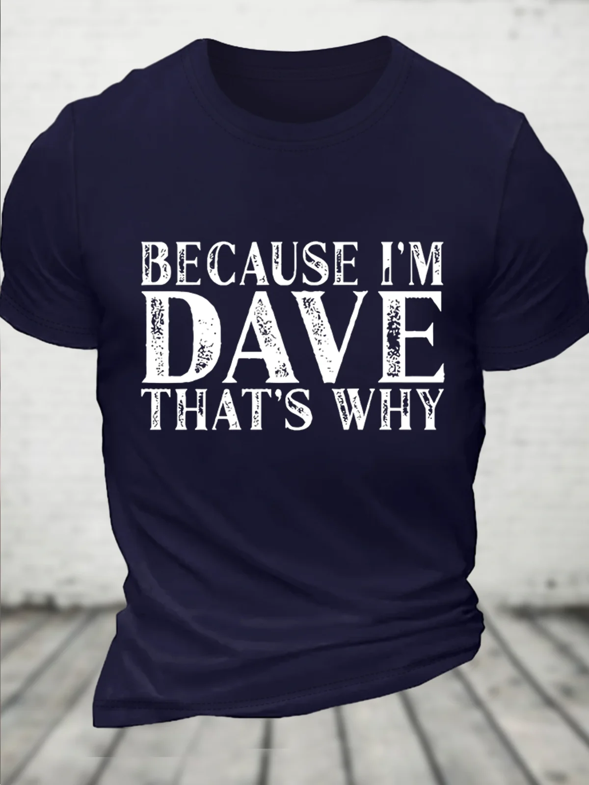 Because I'm Dave That's Why Funny Loose Text Letters Casual T-Shirt