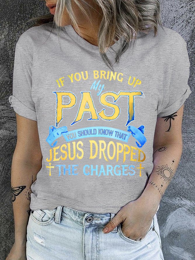 If You Bring Up My Past You Should Know That Jesus Dropped The Charges Neck T-Shirt