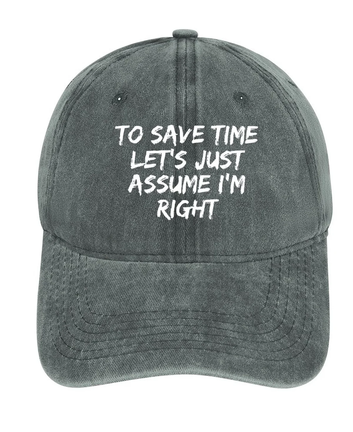 To Save Time Let's Just Assume I'm Right Hat