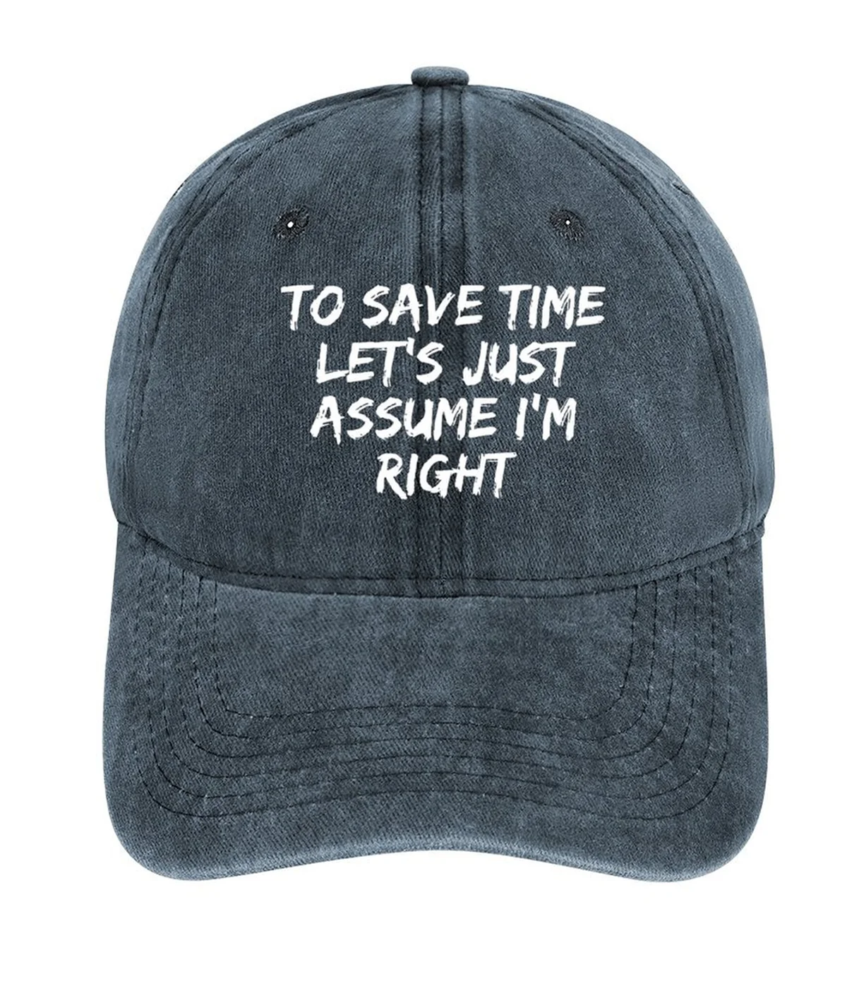 To Save Time Let's Just Assume I'm Right Hat