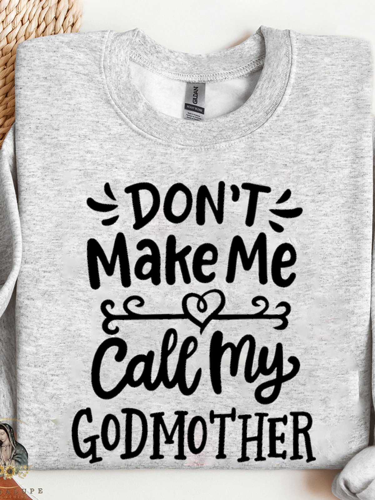 don't make me call my godmother  Our Lady Sweatshirt