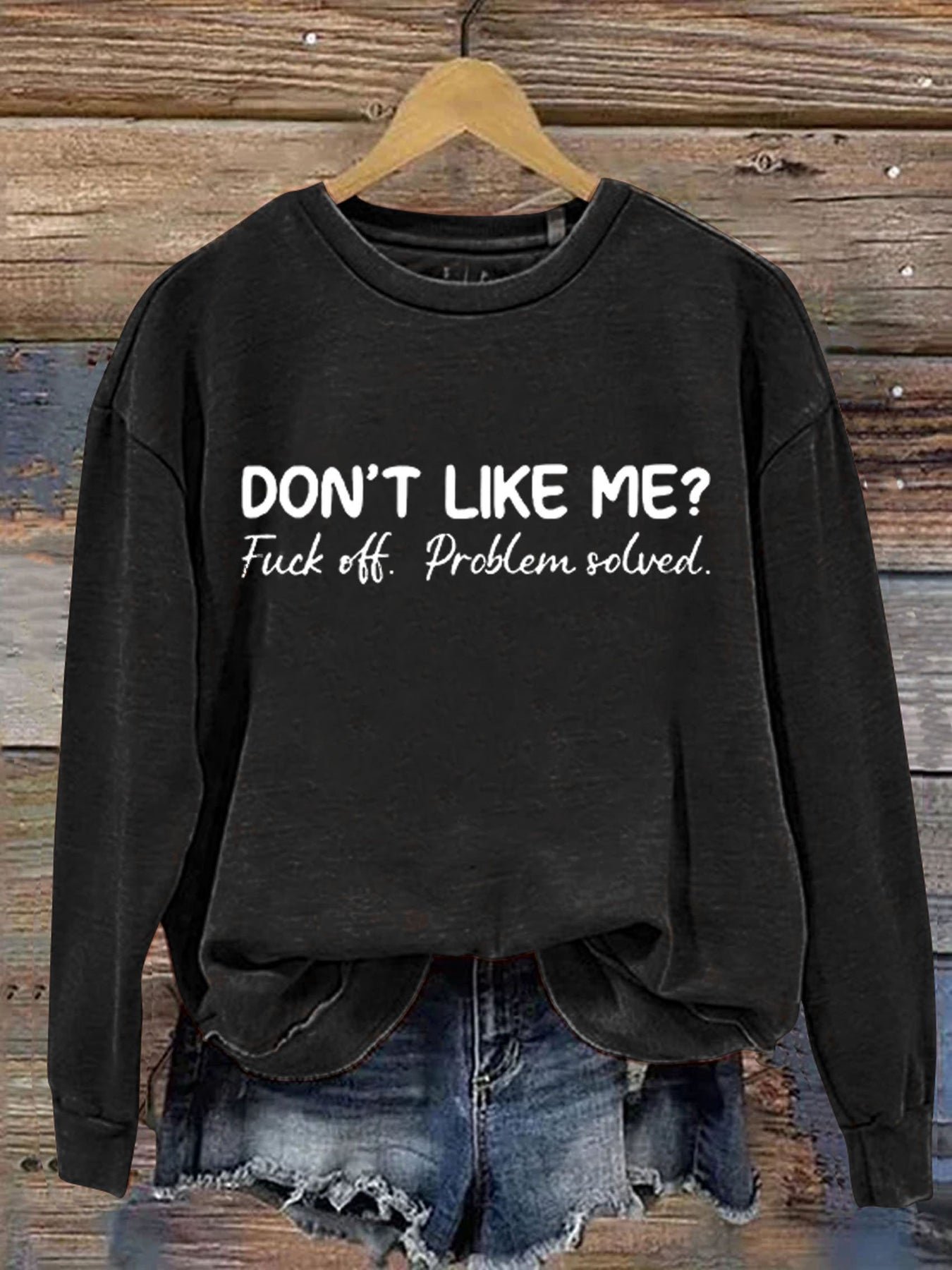 Don't Like Me Fuck Off Problem Solved MDD GAD  Be Kind Mental Health Month NSPW Sweatshirt