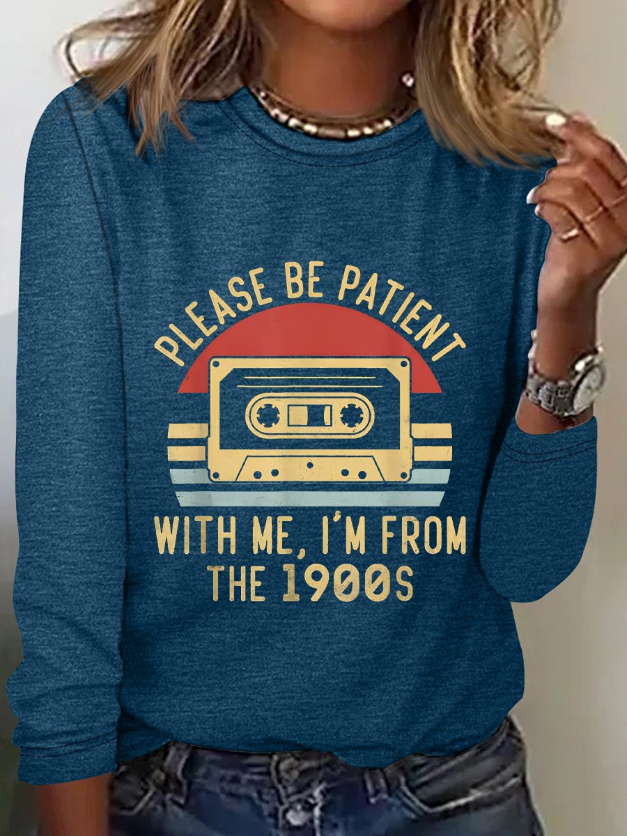 Please Be Patient with Me Im from the 1900s Long Sleeve Shirt