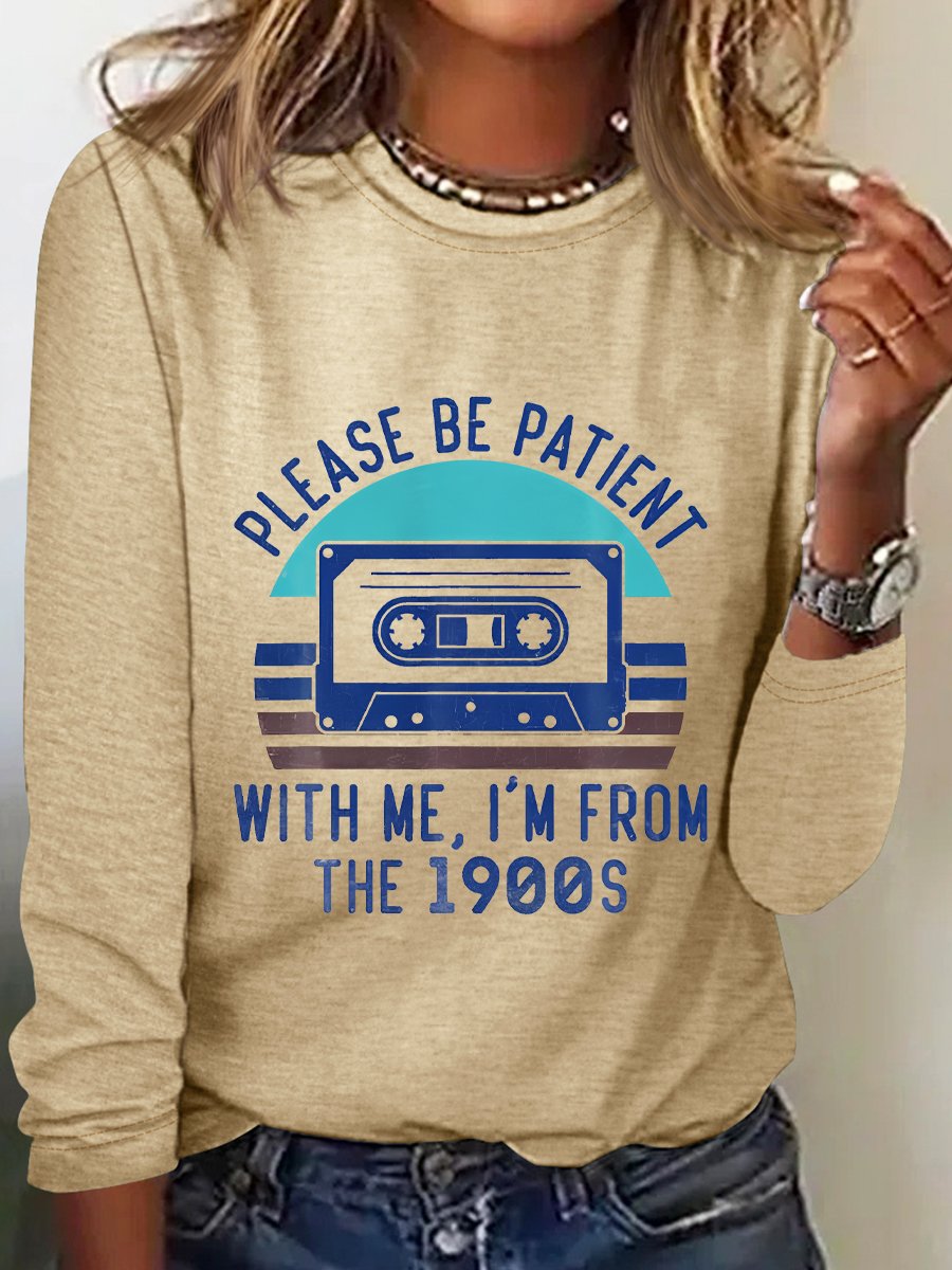 Please Be Patient with Me Im from the 1900s Long Sleeve Shirt