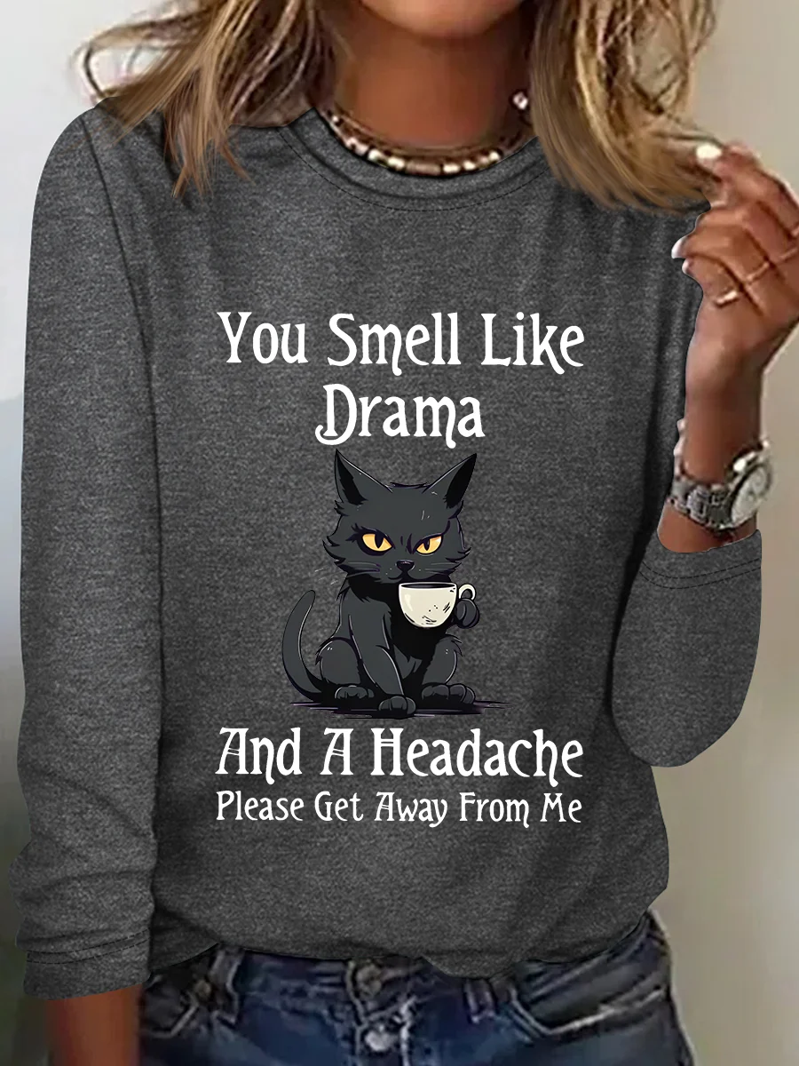 You Smell Like Drama And A Headacheplease Get Away From Me Long Sleeve Shirt