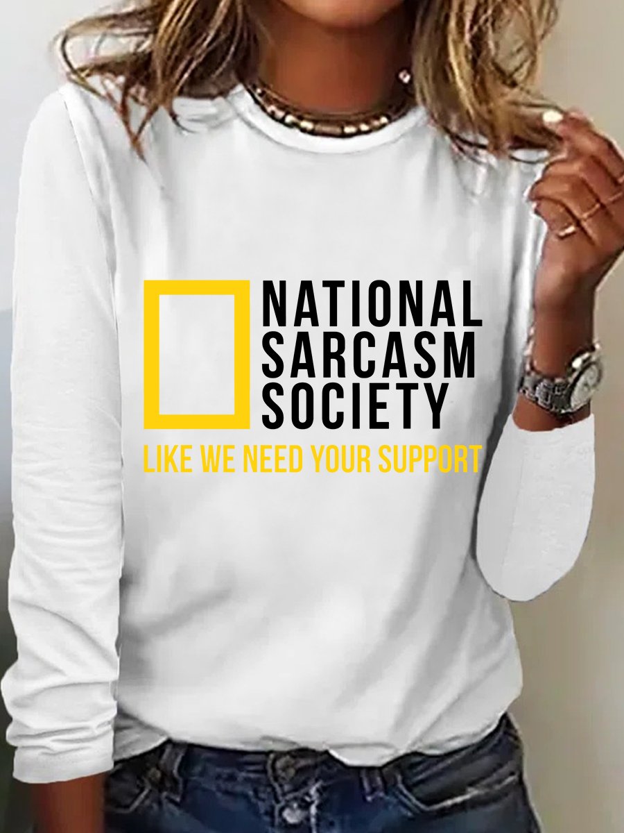 National Sarcasm Society Like We Need Your Support Long Sleeve Shirt