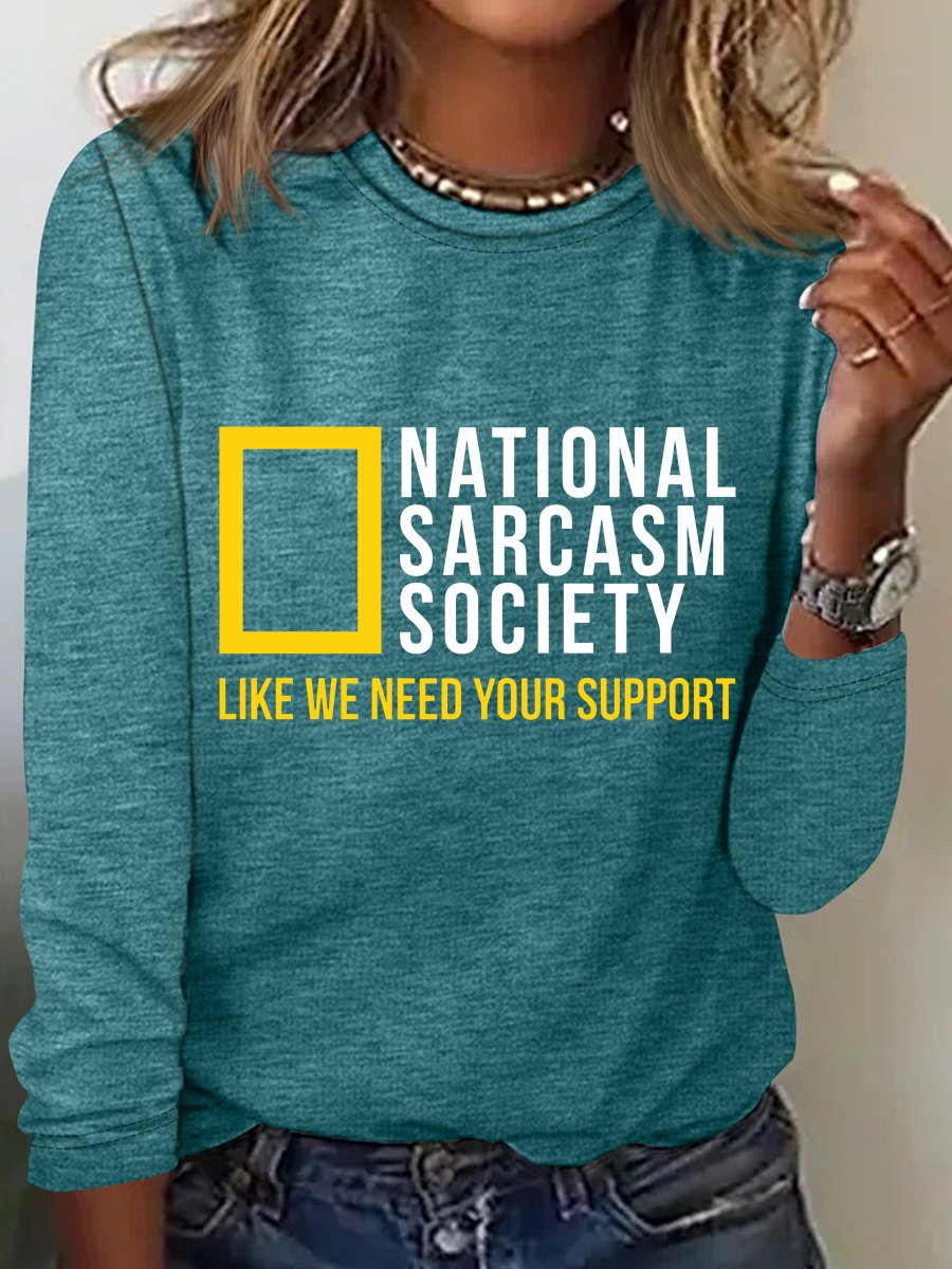 National Sarcasm Society Like We Need Your Support Long Sleeve Shirt