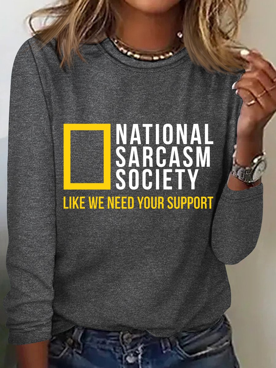 National Sarcasm Society Like We Need Your Support Long Sleeve Shirt