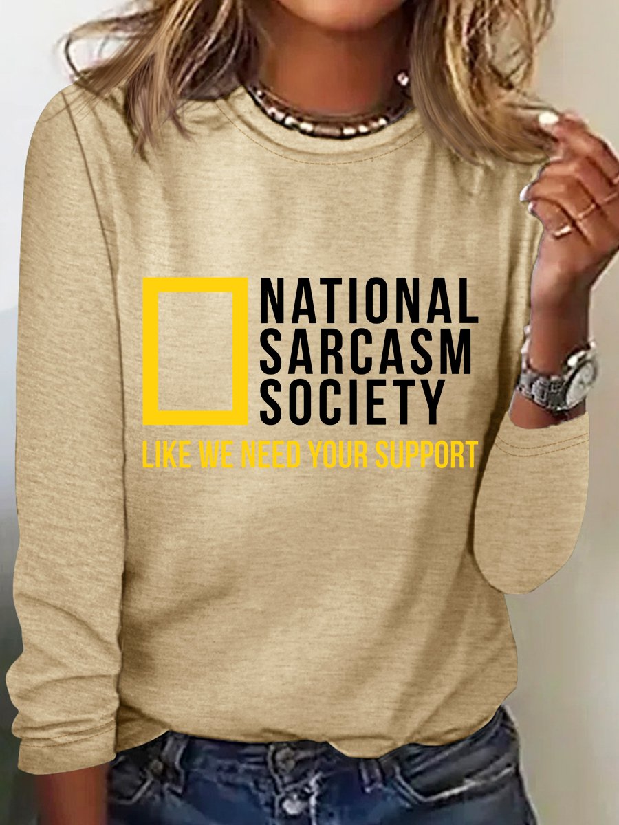 National Sarcasm Society Like We Need Your Support Long Sleeve Shirt