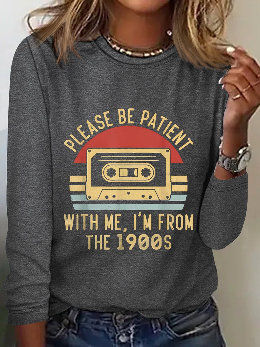 Please Be Patient with Me Im from the 1900s Long Sleeve Shirt