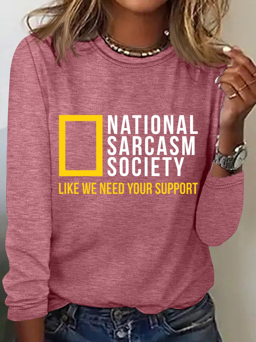 National Sarcasm Society Like We Need Your Support Long Sleeve Shirt