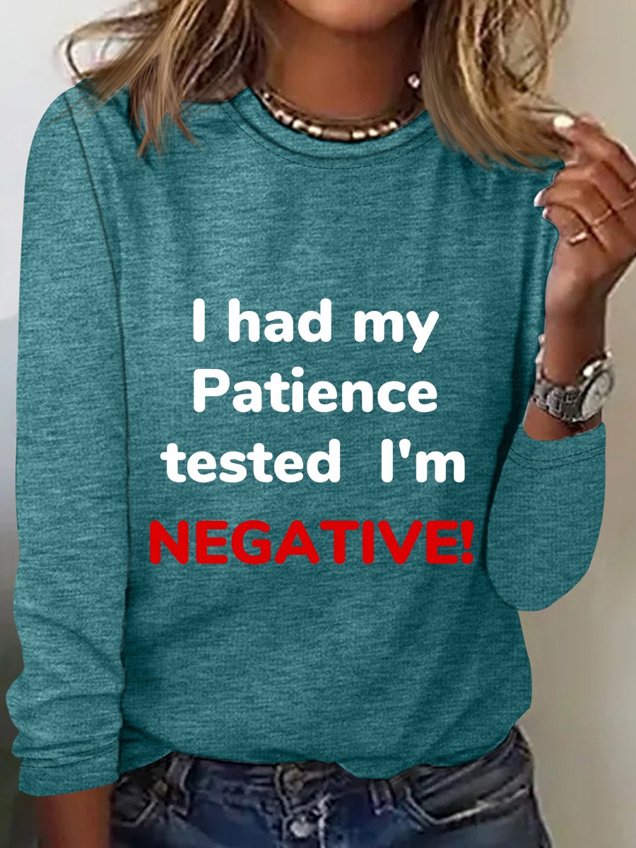 I had my Patience tested I'm NEGATIVE! Long Sleeve Shirt