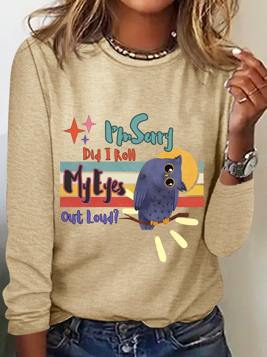 I'm Sorry Did I Roll My Eyes Out Loud Long Sleeve Shirt