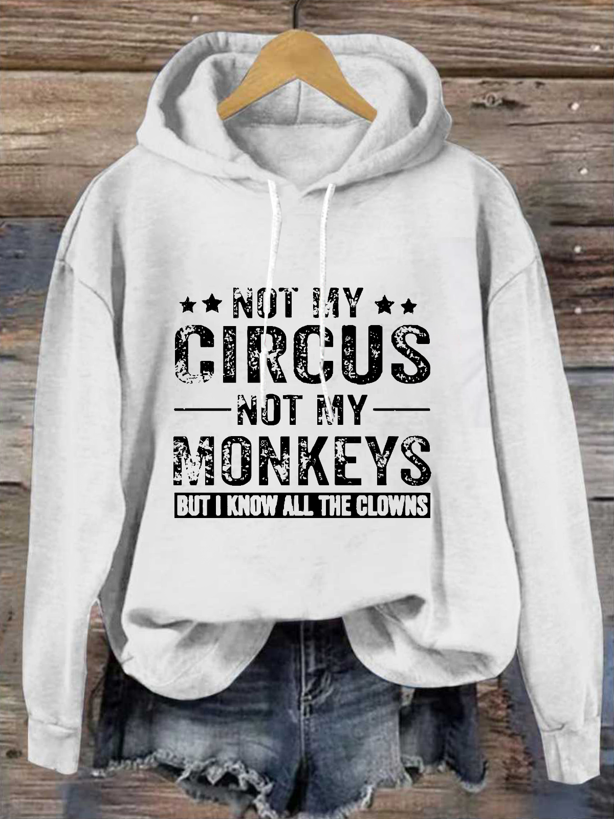 Not My Circus Not My Monkeys But I Know All The Clowns Text Letters Casual Hoodie