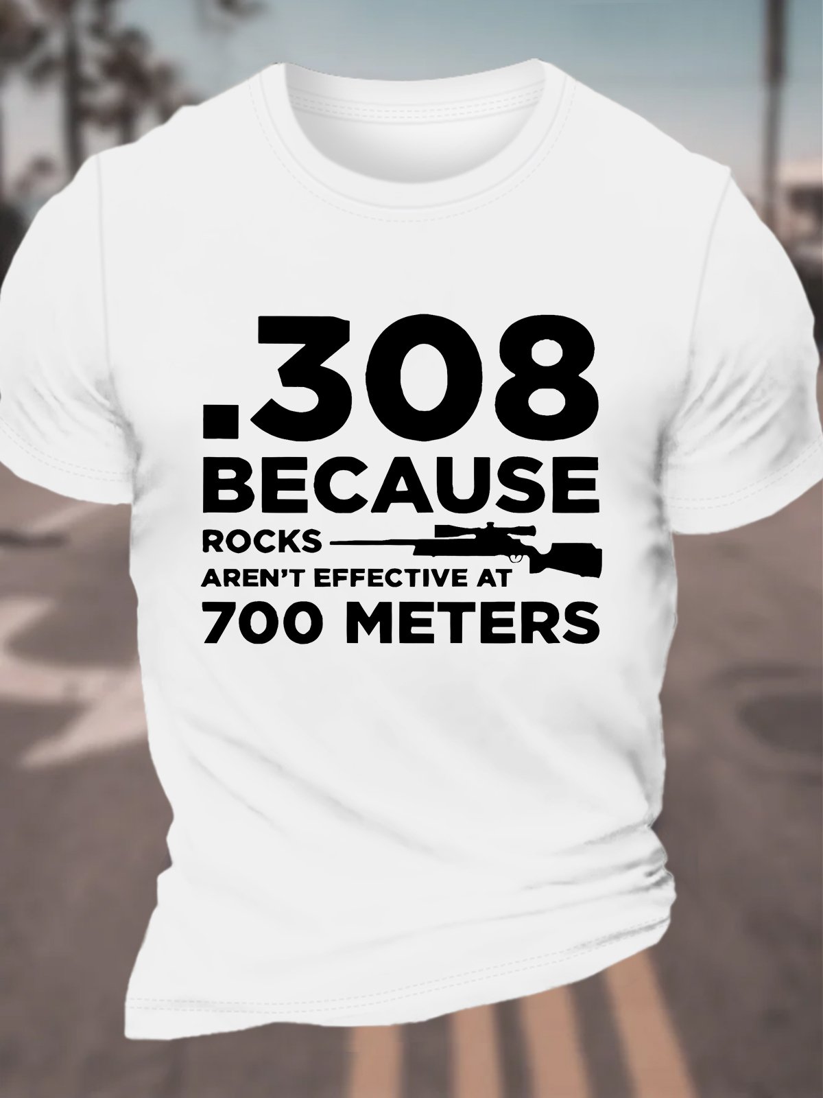 308 Because Rocks Aren't Effective At 700 Meters Cotton T-shirt