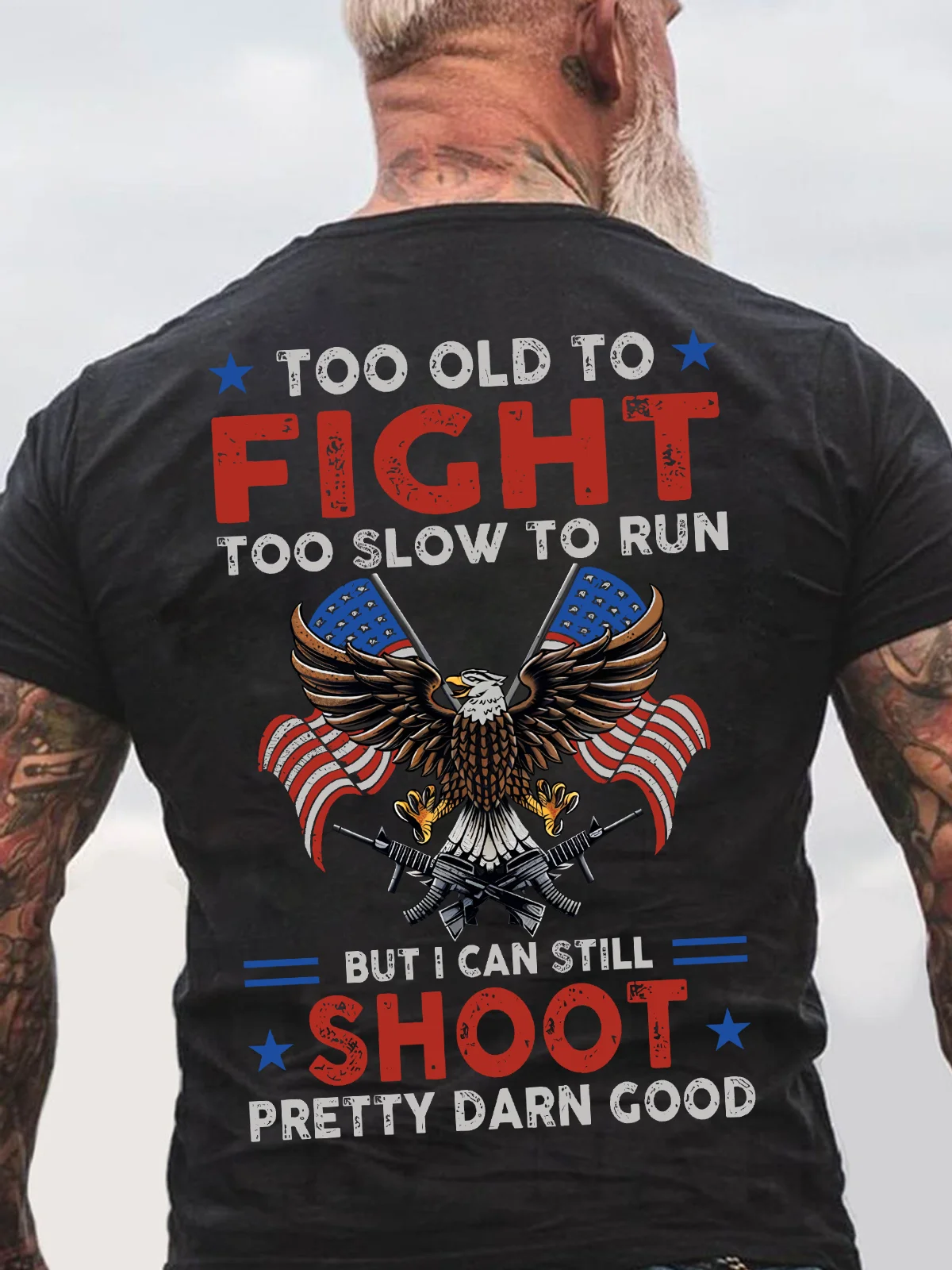 Too Old To Fight Too Slow To Run But I Can Still Shoot Pretty Darn Good Back Cotton T-Shirt