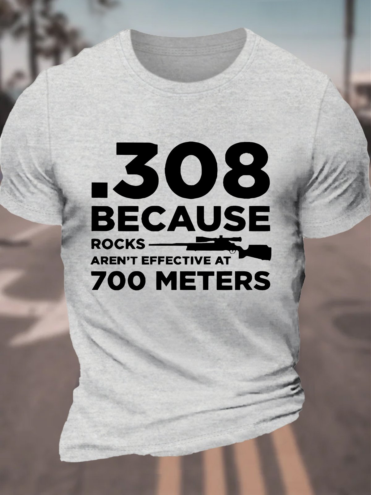 308 Because Rocks Aren't Effective At 700 Meters Cotton T-shirt