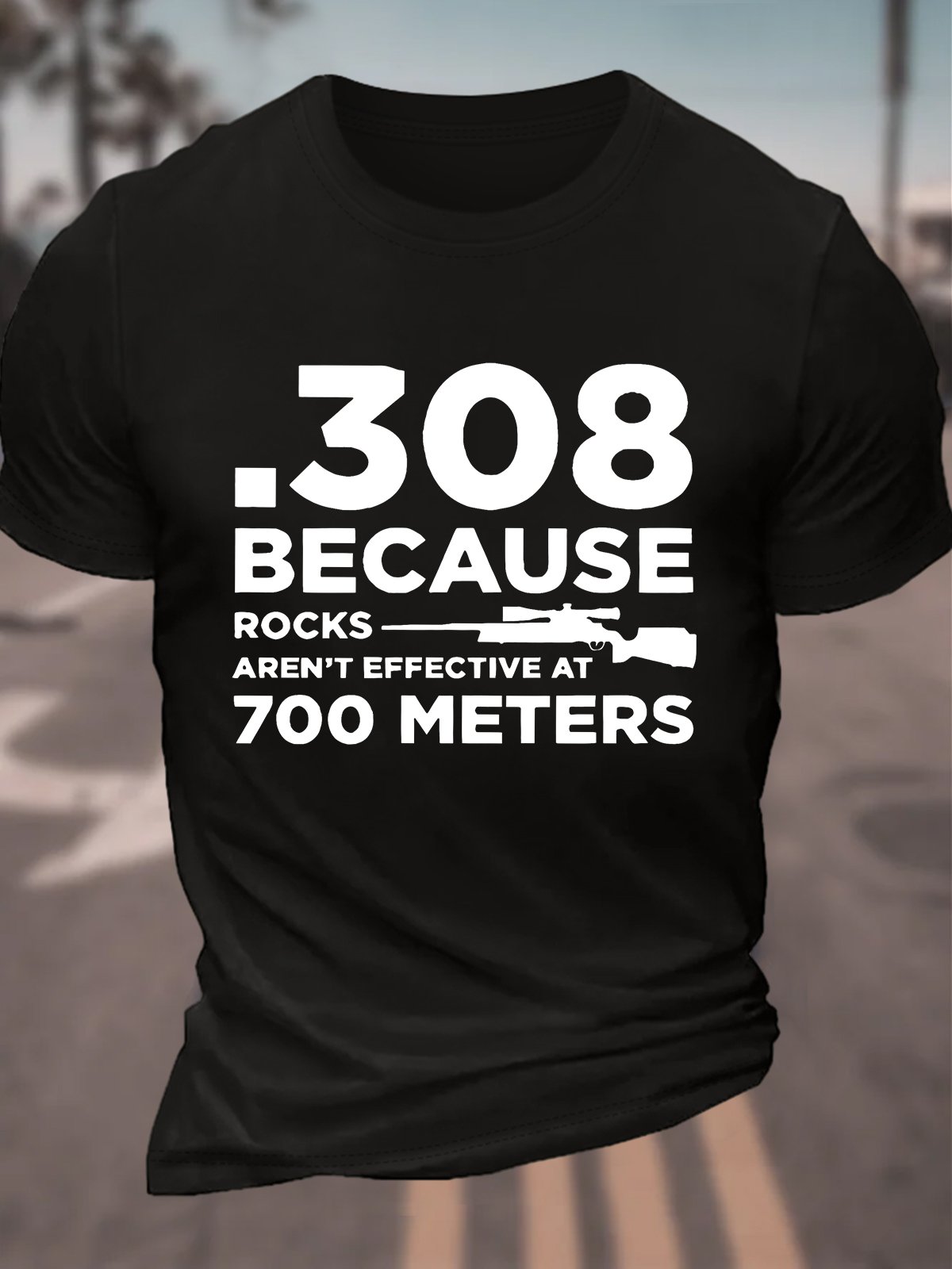 308 Because Rocks Aren't Effective At 700 Meters Cotton T-shirt