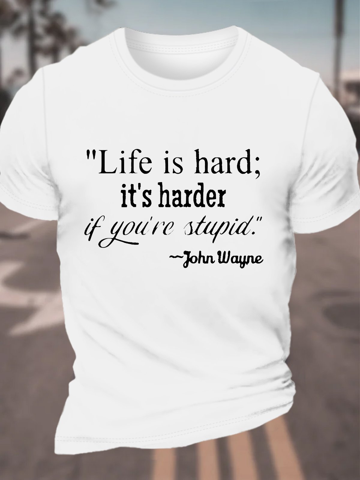 Life Is Hard It's Harder If You're Stupid Cotton T-shirt