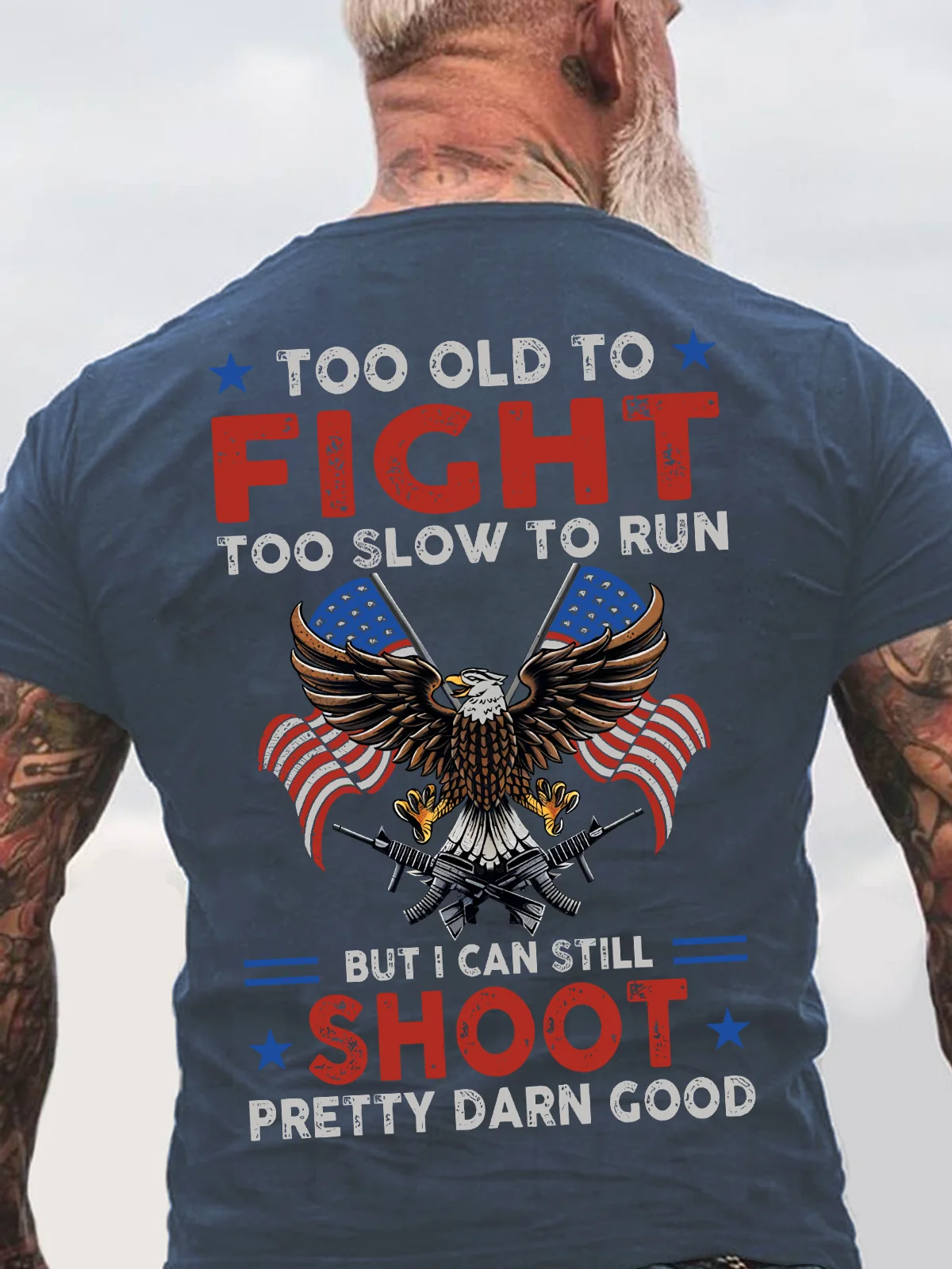 Too Old To Fight Too Slow To Run But I Can Still Shoot Pretty Darn Good Back Cotton T-Shirt