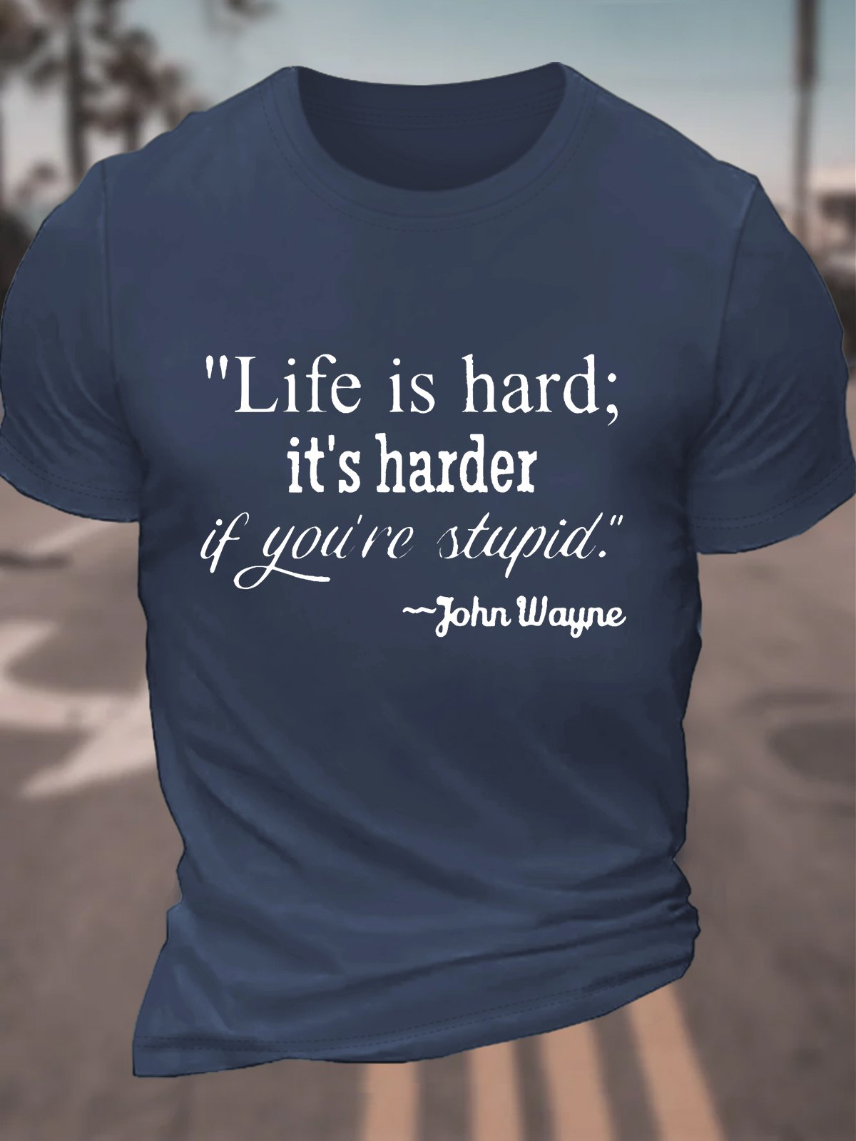 Life Is Hard It's Harder If You're Stupid Cotton T-shirt