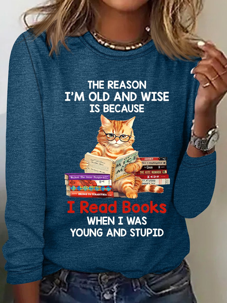 The Reason I'm Old And Wise Is Because I Read Books When I Was Young And Stupid Book Lovers Casual Long Sleeve Shirt