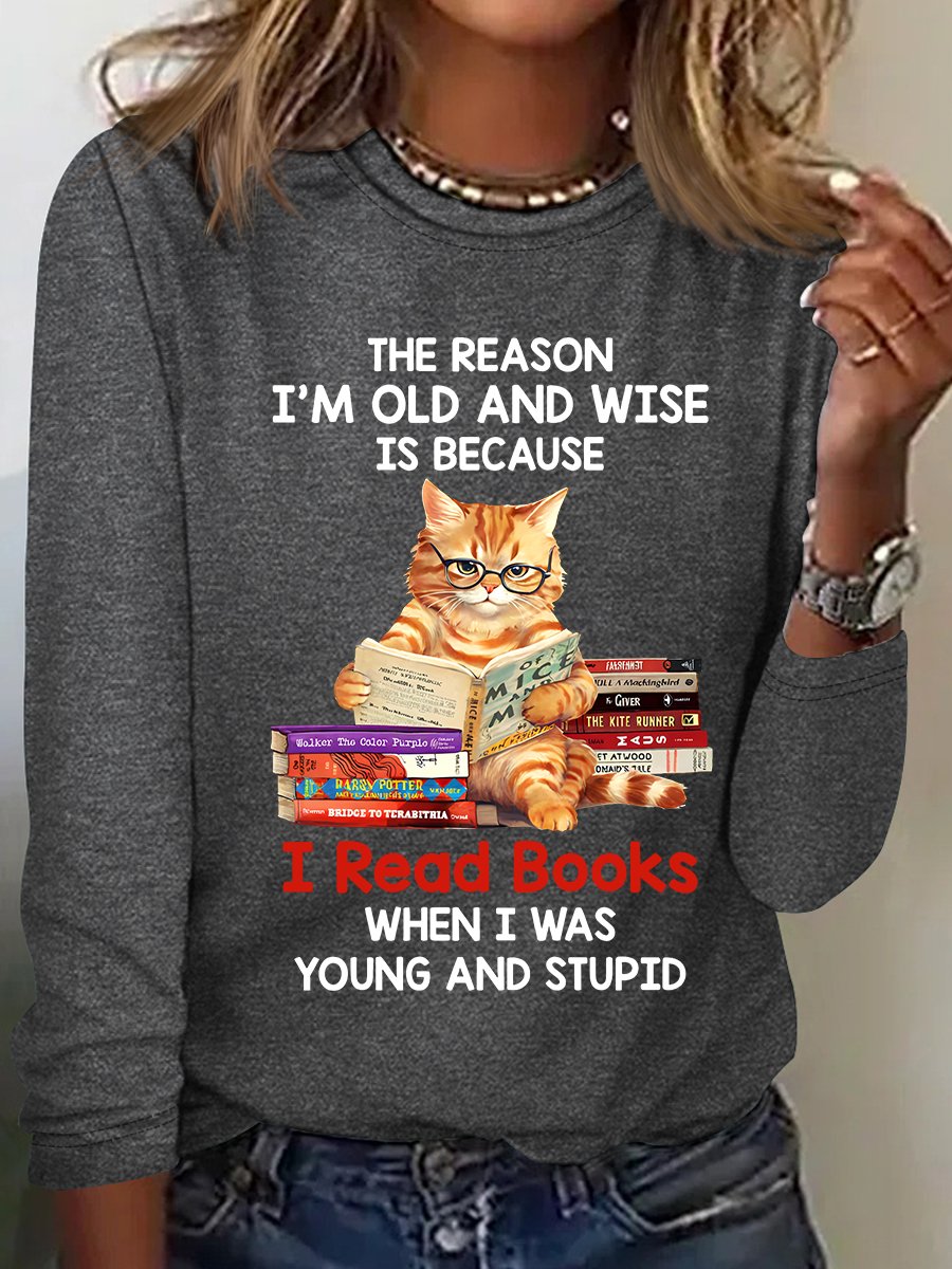 The Reason I'm Old And Wise Is Because I Read Books When I Was Young And Stupid Book Lovers Casual Long Sleeve Shirt