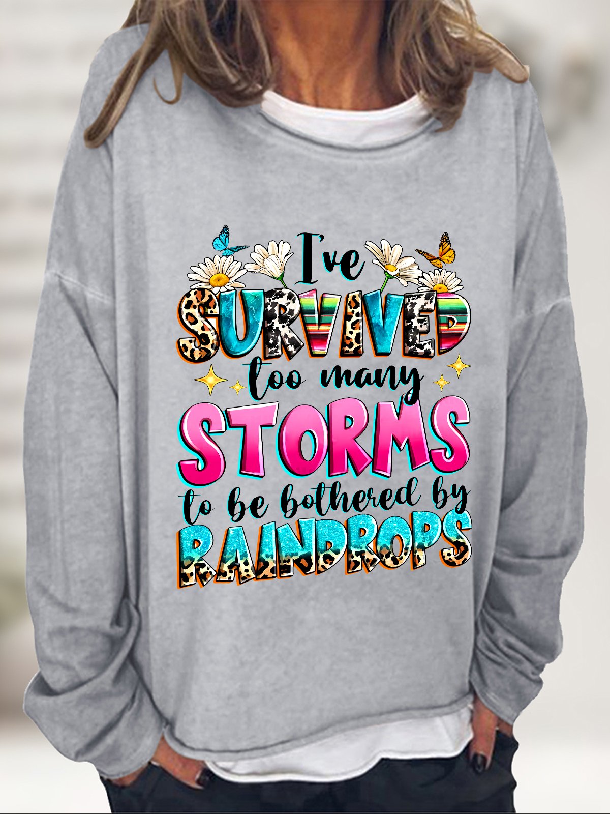 I've Survived Too Many Storms To Be Bothered By Raindrops Casual Sweatshirt