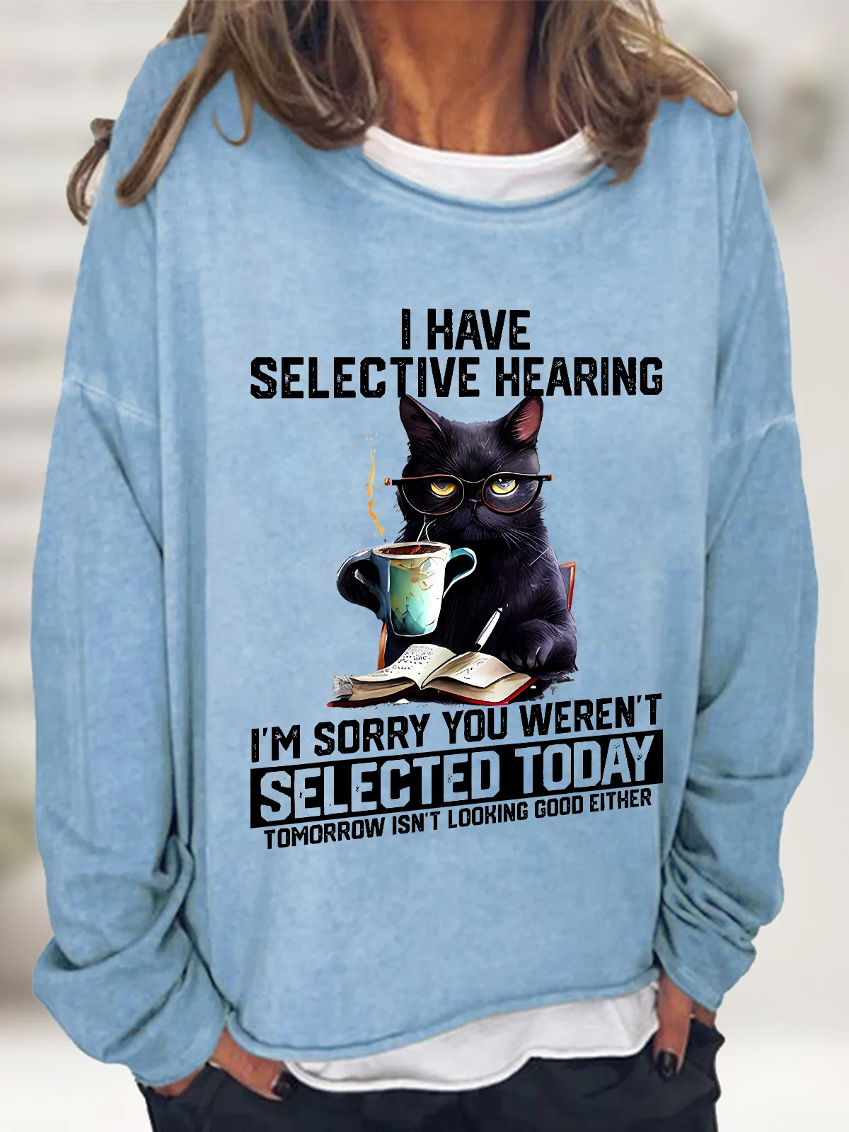 Funny I Have Selective Hearing You Werent Selected Cat Humor Casual Sweatshirt