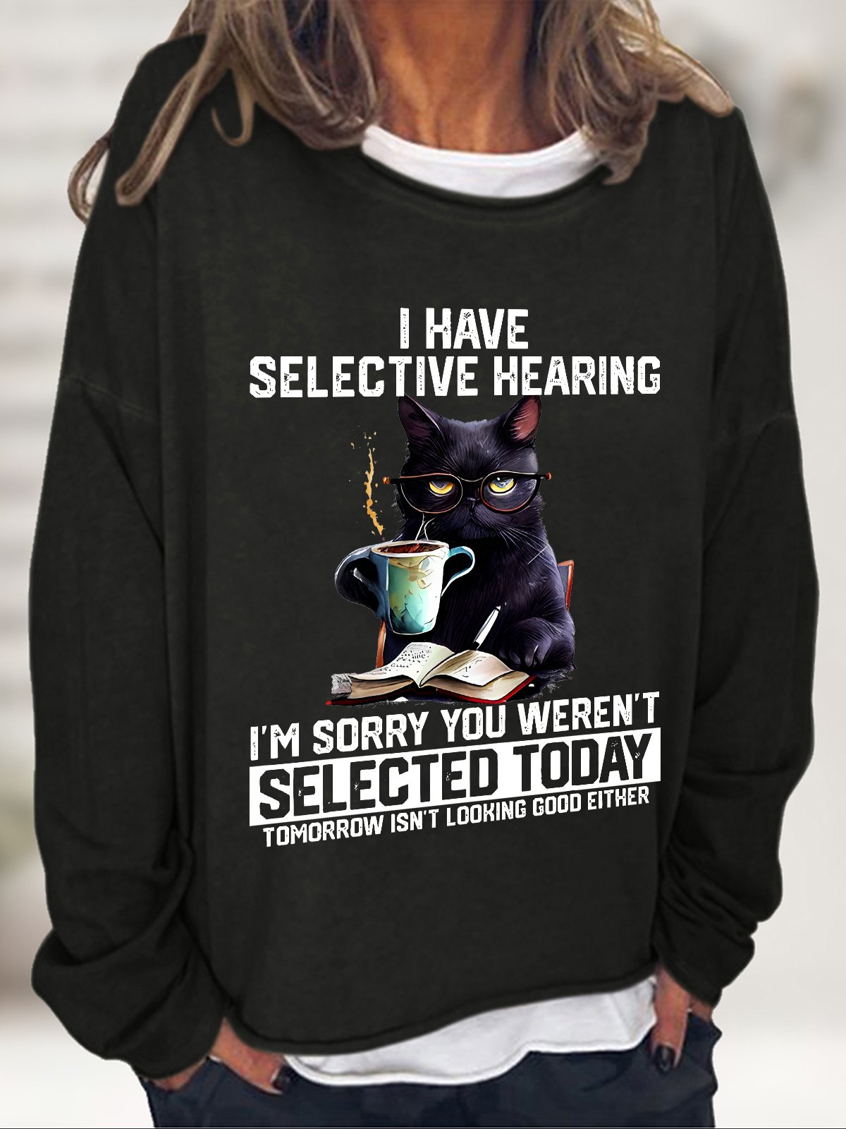 Funny I Have Selective Hearing You Werent Selected Cat Humor Casual Sweatshirt