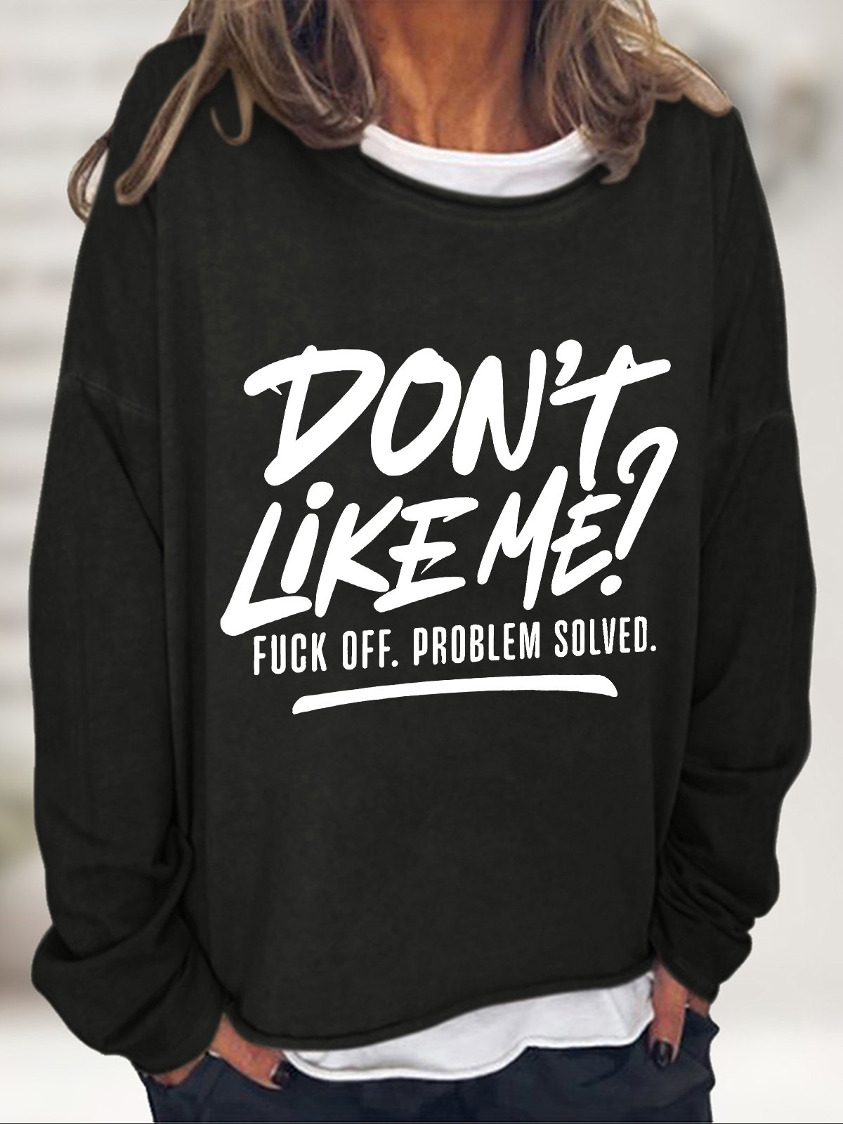 Don't Like Me？ Fuck Off Problem Solved Casual Sweatshirt