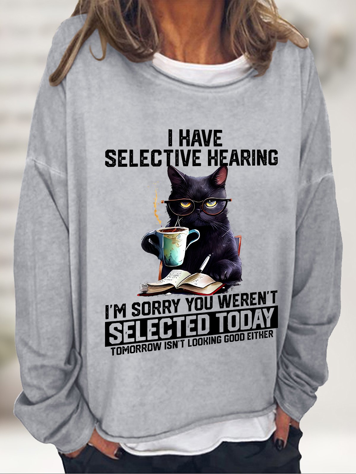 Funny I Have Selective Hearing You Werent Selected Cat Humor Casual Sweatshirt