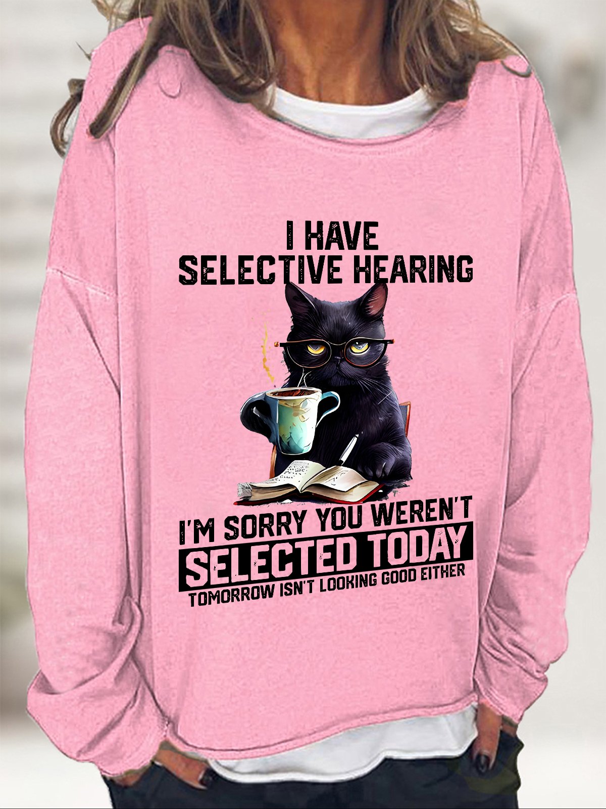 Funny I Have Selective Hearing You Werent Selected Cat Humor Casual Sweatshirt