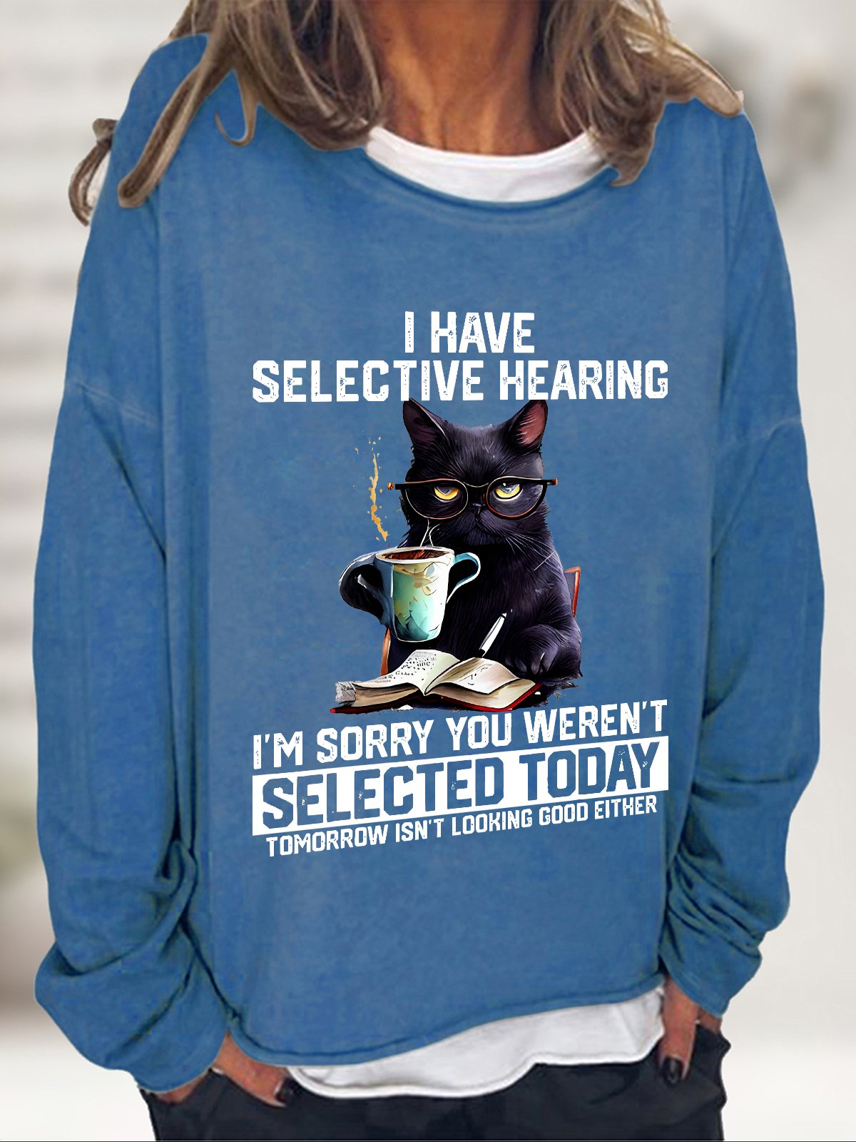 Funny I Have Selective Hearing You Werent Selected Cat Humor Casual Sweatshirt